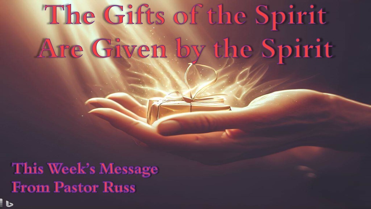 The Gifts of the Spirit are Given By The Spirit Spirit and Truth