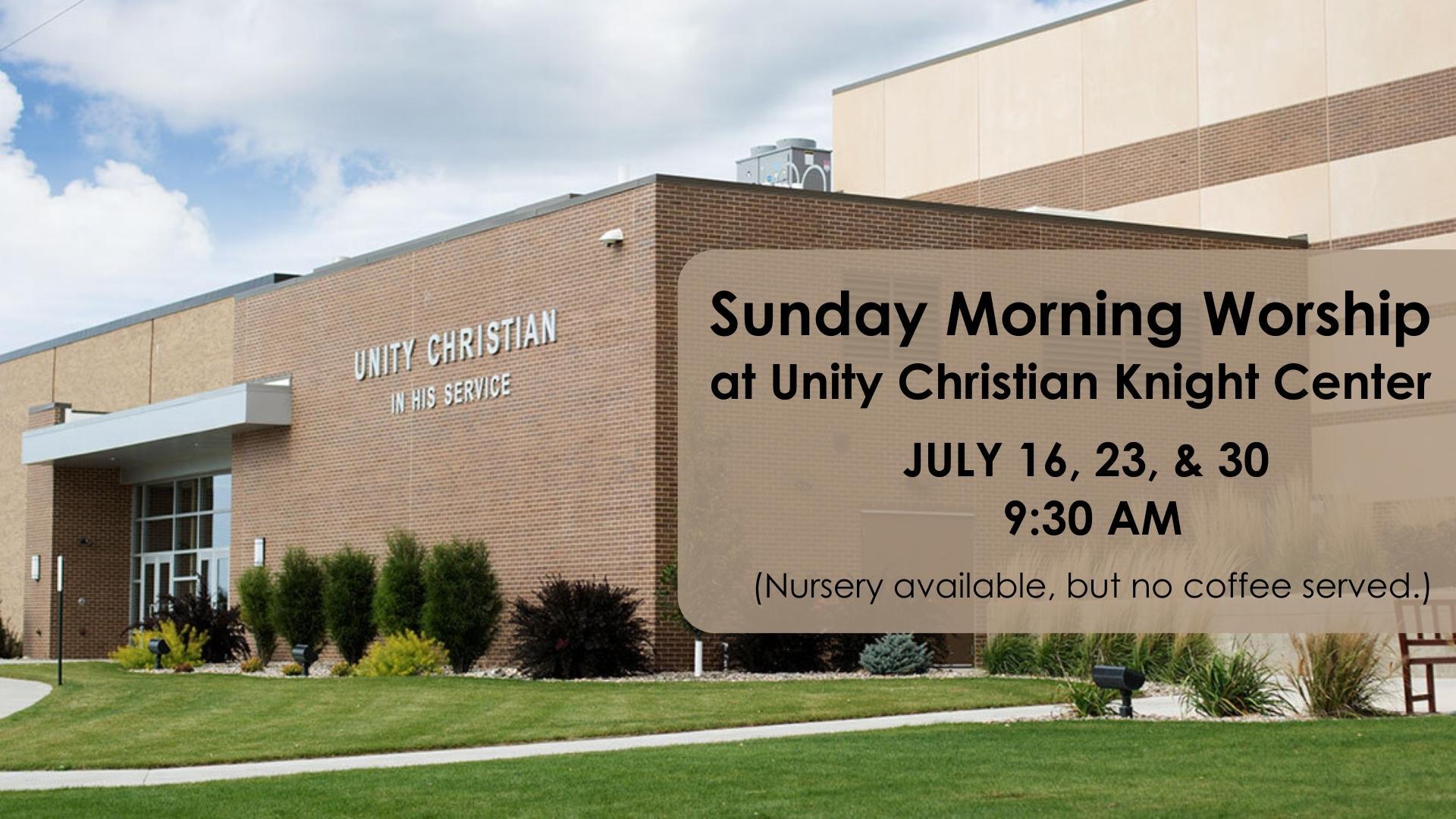 Worship at the Knight Center July 16, 23, & 30 First Reformed Church