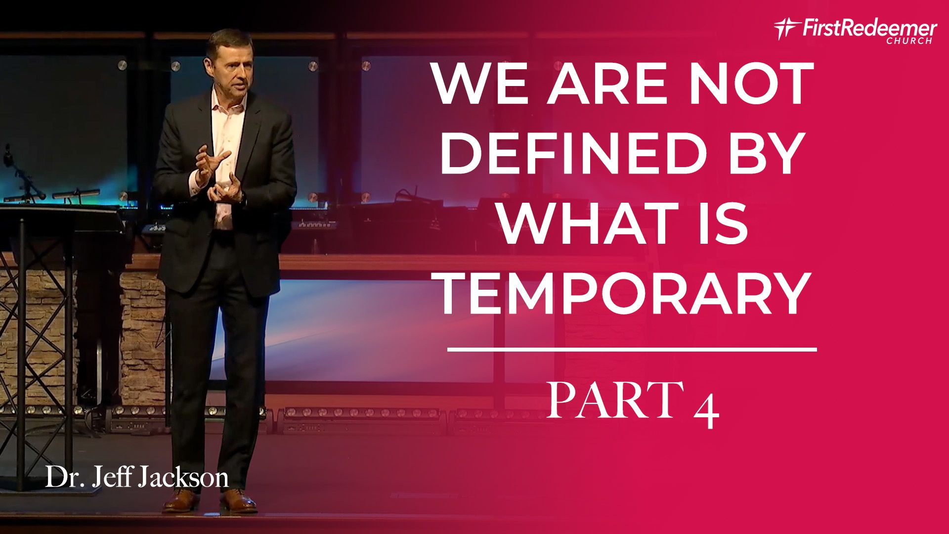P4 P4 WE ARE NOT DEFINED BY WHAT IS TEMPORARY First Redeemer Church