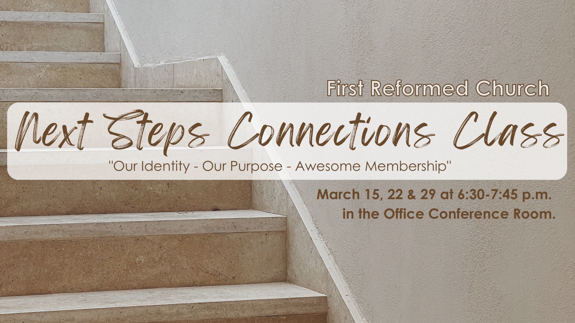Next Steps March 15, 22, 29 First Reformed Church, Orange City, Iowa