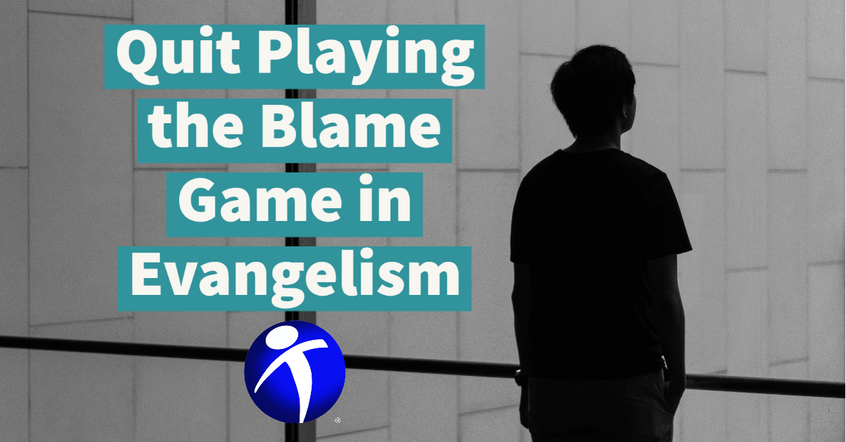 Quit Playing the Blame Game in Evangelism | Truth For The World