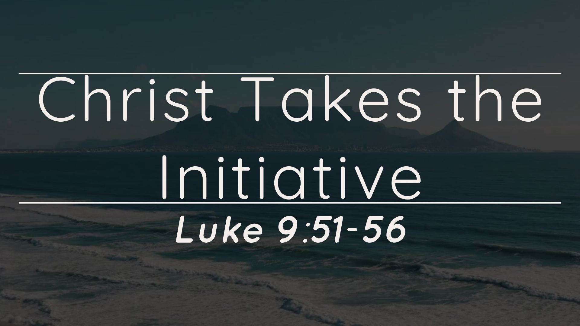 Christ Takes the Initiative | Luke 9:51-56 | The Way Church PCB