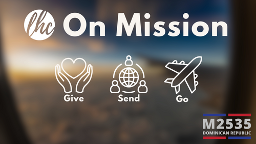 LHC on mission image showing that we give, send, and go, including Missions 2535 in the Dominican Republic