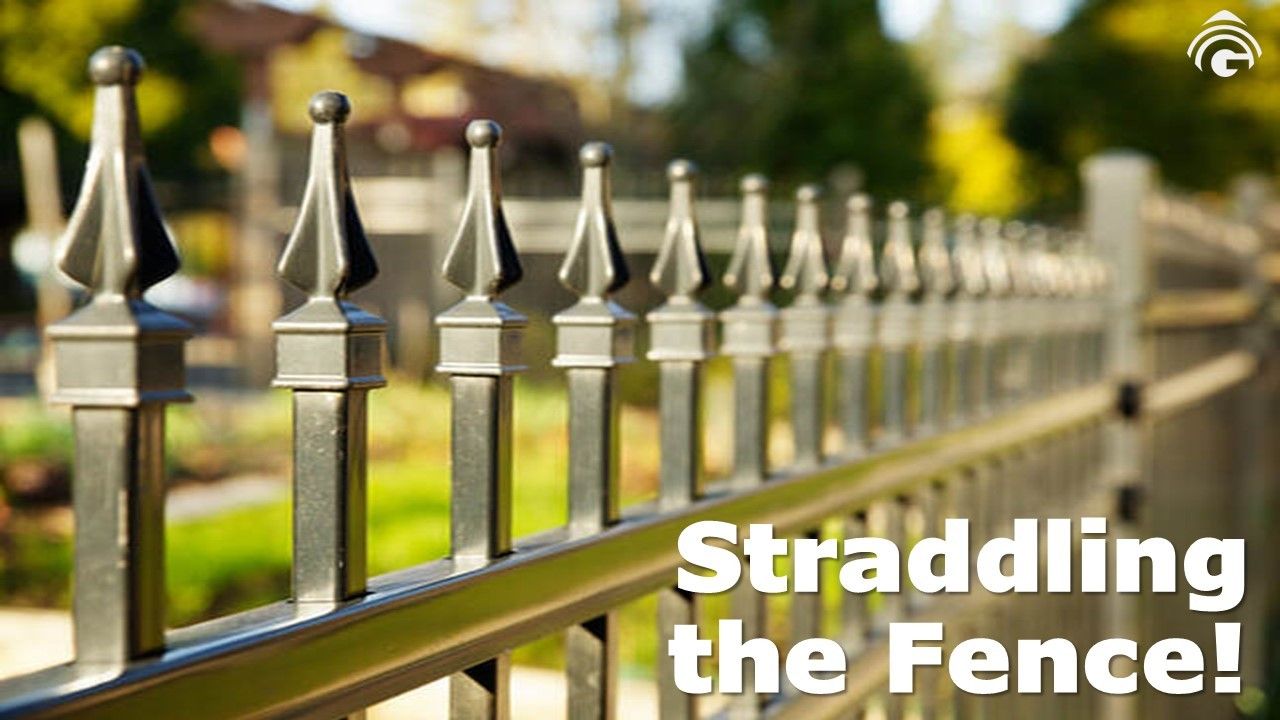 Straddling the Fence! | Genesis Bible Fellowship Church