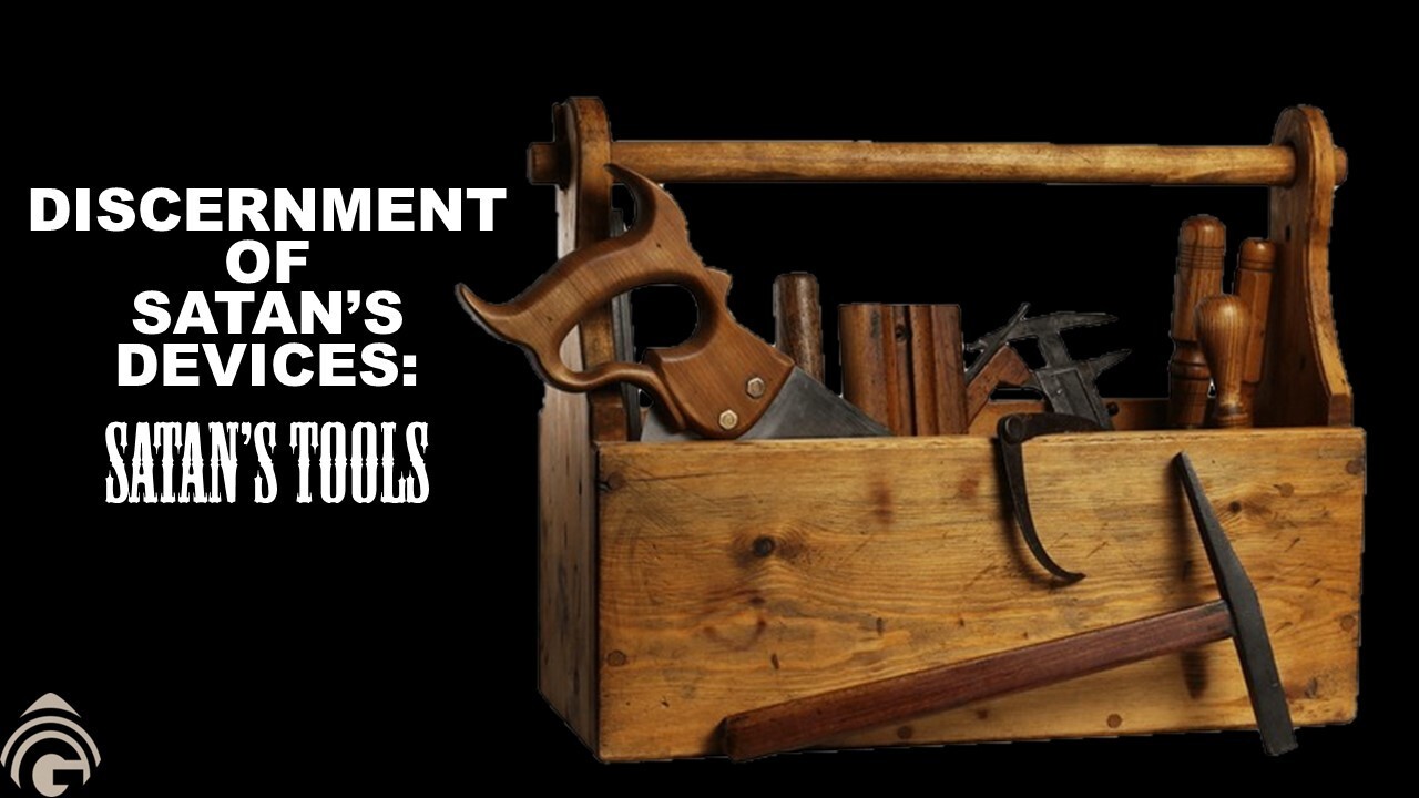 DISCERNMENT OF SATAN’S DEVICES Satan’s Tools Genesis Bible