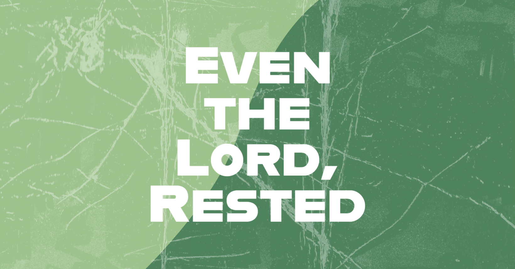 Even the Lord, Rested | Genesis Bible Fellowship Church