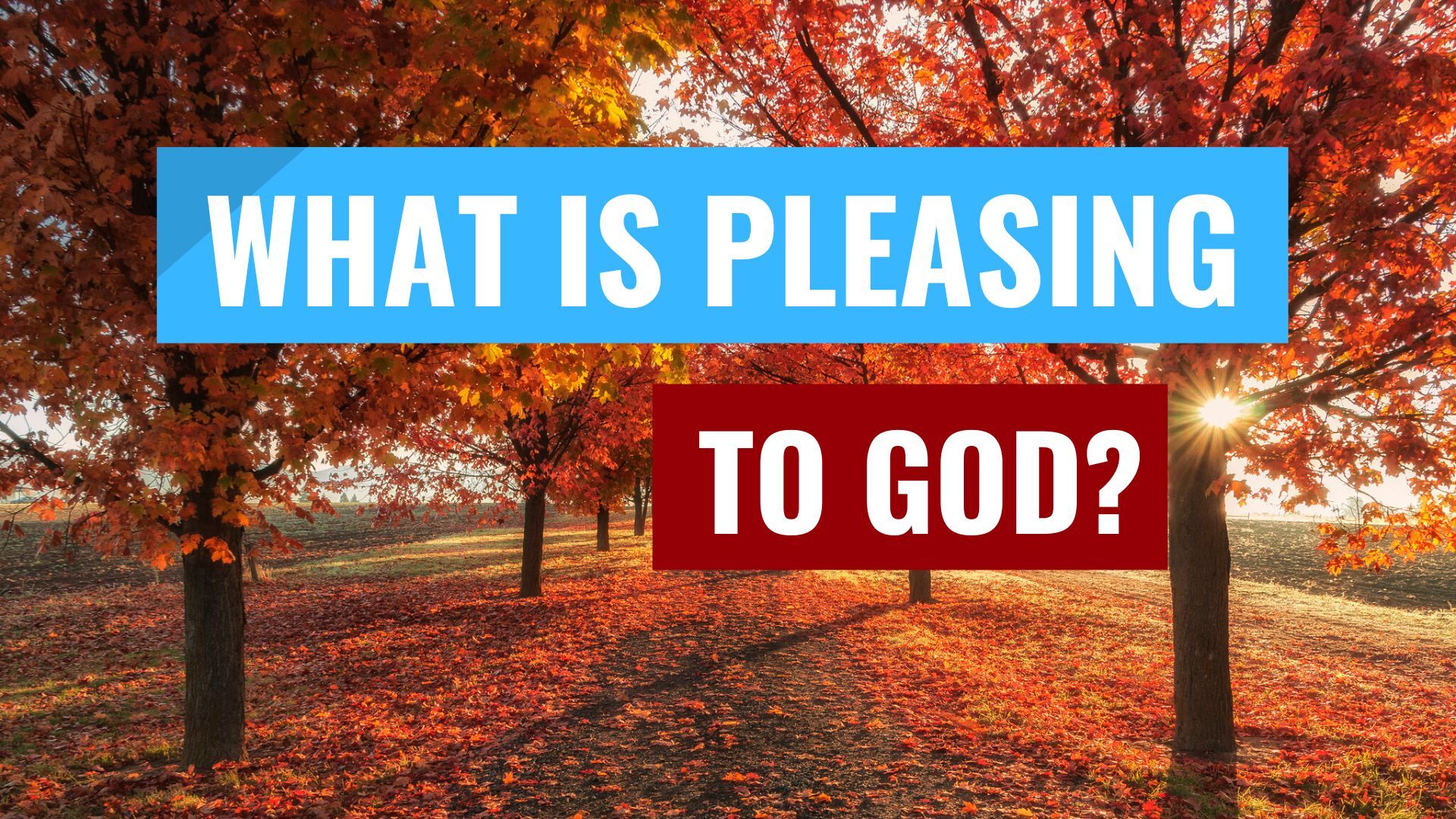 What is Pleasing to God? | Rock Creek Christian Center