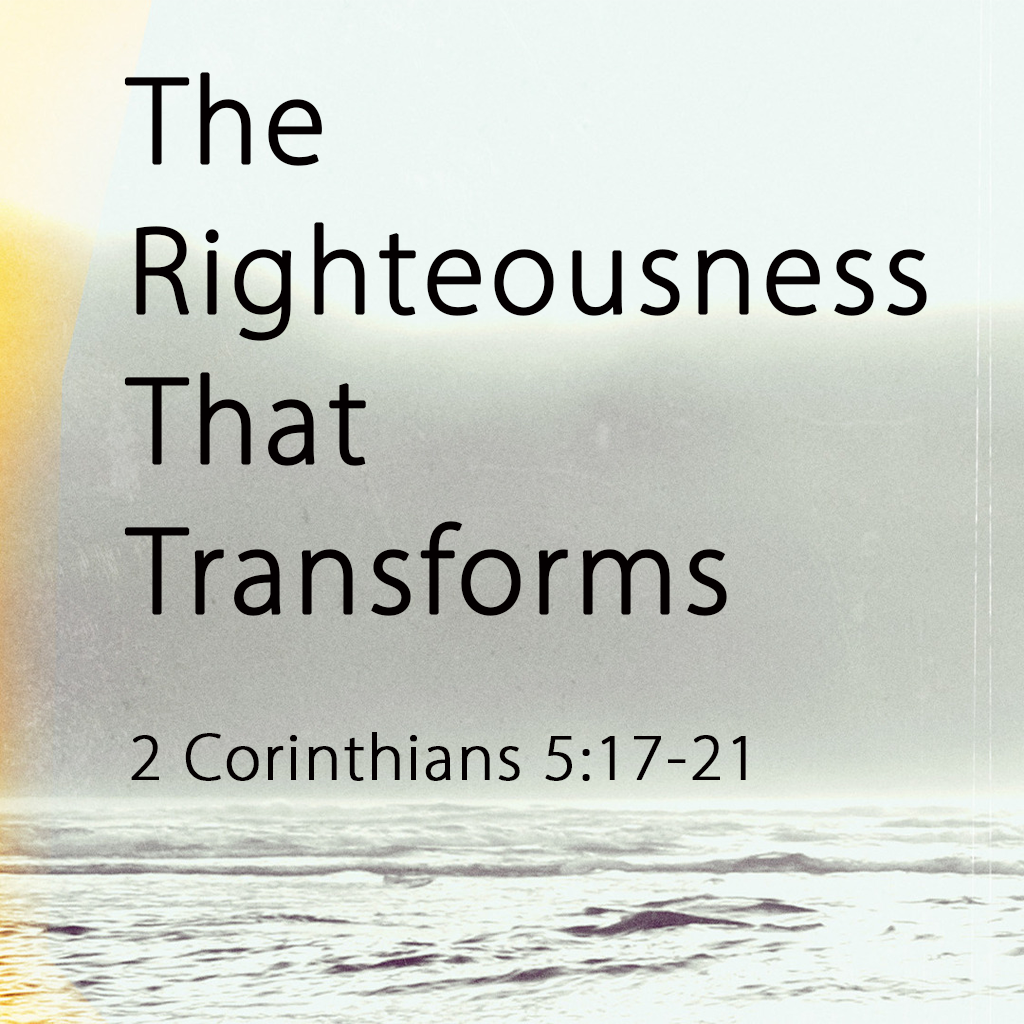 The Righteousness that Transforms | Cornerstone Church of Christ